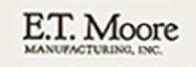 E.T. Moore Manufacturing, Inc.